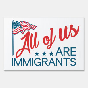 All Of Us Are Immigrants Sign