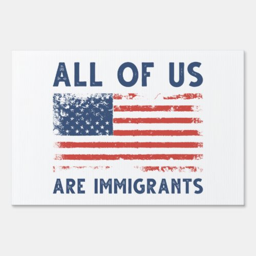 All Of Us Are Immigrants Sign