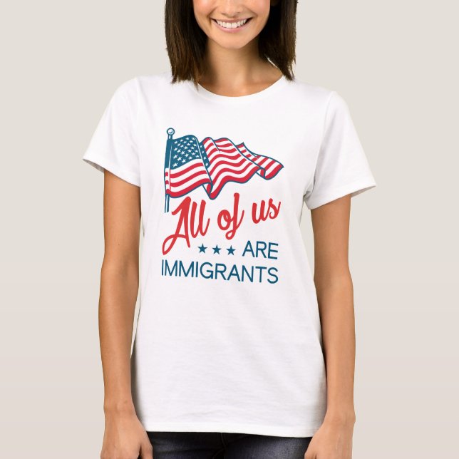 All Of Us Are Immigrants T-Shirt (Front)