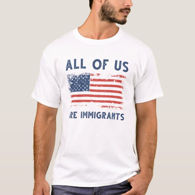 All Of Us Are Immigrants T-Shirt (Front)