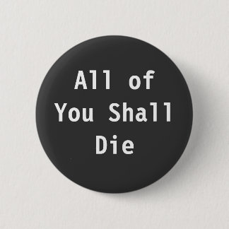 All of You Shall Die Button