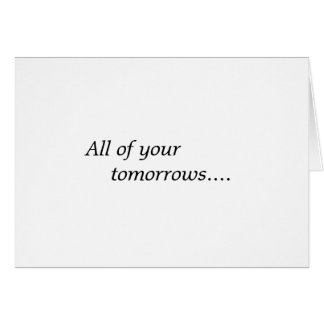 All of your tomorrows... cards