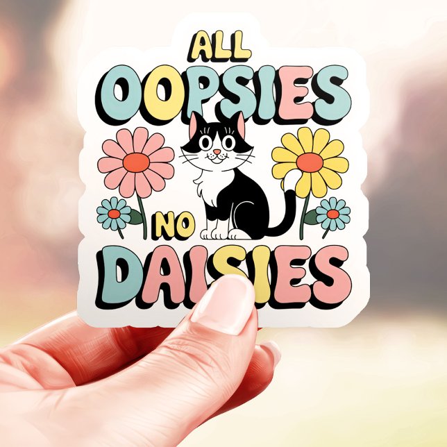 All Oopsies No Daisies Cat Vinyl Sticker (Creator Uploaded)