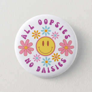 All Oopsies No Daisies Funny Meme Button Pin