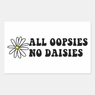 All Oopsies No Daisies Rectangular Sticker