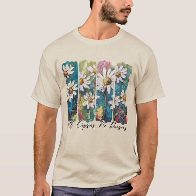 All Oopsies No Daisies  T-Shirt (Front)