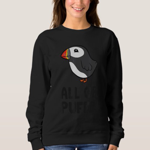 All Or Puffin Funny Puffins Sweatshirt