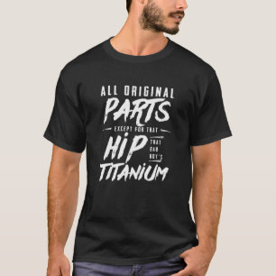 All Original Parts Titanium Hip Surgery Sick Joke T-Shirt