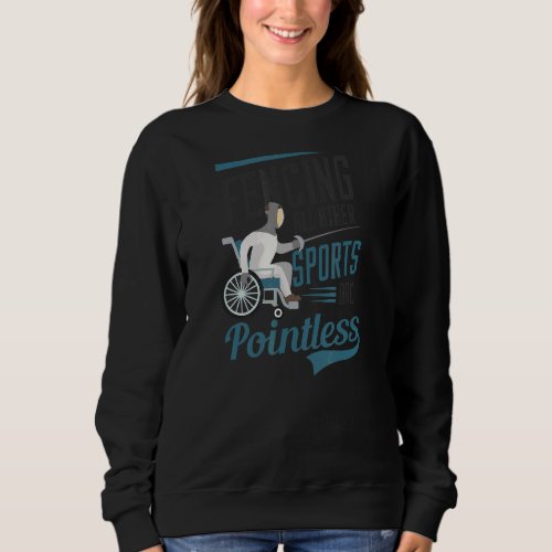 All Other Sports Are Pointless Wheelchair Fencing Sweatshirt