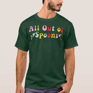 all Out Of Spoons T-Shirt
