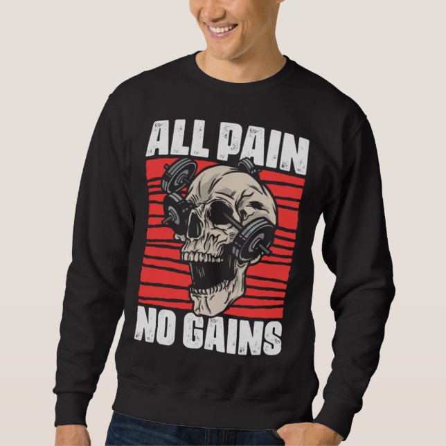 All Pain No Gains Fitness Gym Slogans for Bodybuil Sweatshirt (Front)