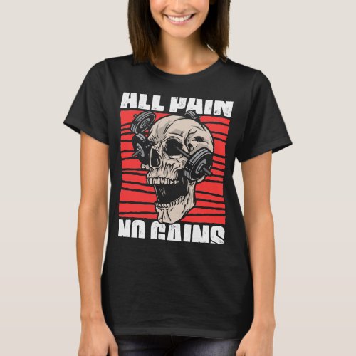 All Pain No Gains Fitness Gym Slogans for Bodybuil T_Shirt