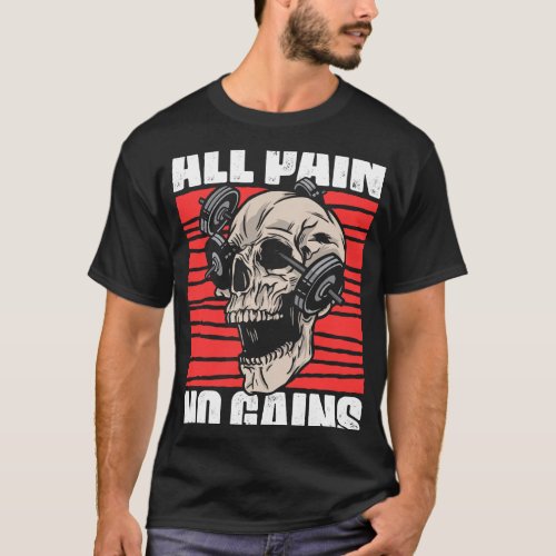 All Pain No Gains Fitness Gym Slogans for Bodybuil T_Shirt