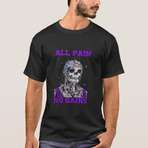 All Pain No Gains Fitness Weightlifting Bodybuildi T_Shirt