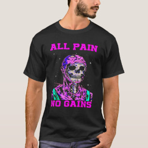 All Pain No Gains Fitness Weightlifting Bodybuildi T-Shirt