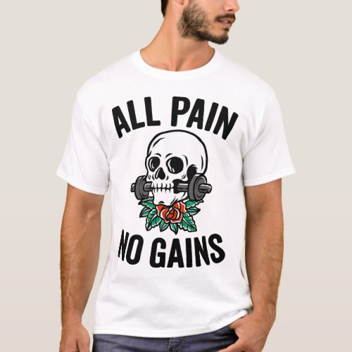 All Pain No Gains Funny Gym Fitness Workout Bodybu T_Shirt