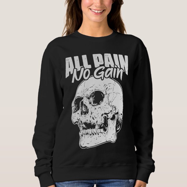 All Pain No Gains Skull Fitness Gym Slogans for Bo Sweatshirt (Front)