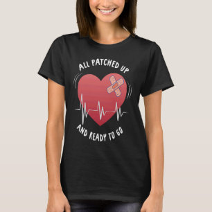 All Patched Up And Ready To Go Heart Surgery T-Shirt