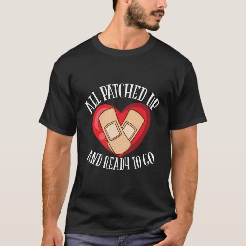All Patched Up Ready To Go Heart Surgery T_Shirt