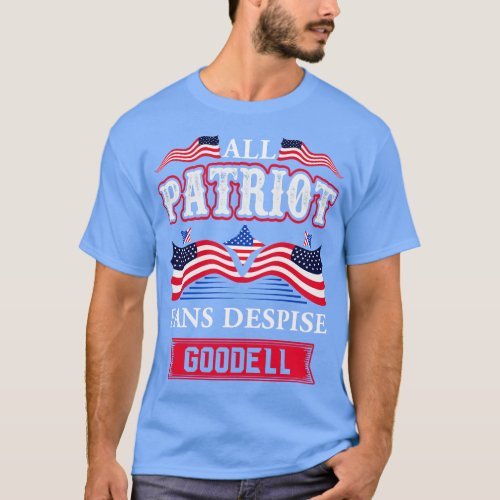 All PATRIOT fans despise goodell T_Shirt