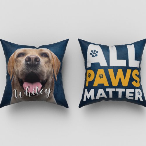  All paws matter custom 2_sided dog photo  quote Throw Pillow