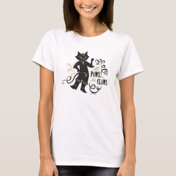 All Paws No Claws T-shirt by pussinboots at Zazzle