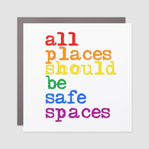 All places should be safe spaces car magnet