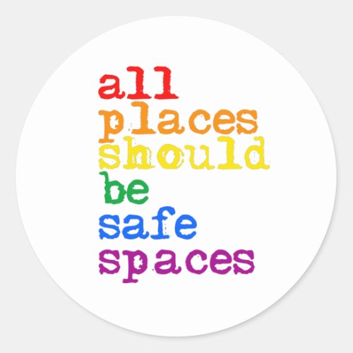 All places should be safe spaces classic round sticker