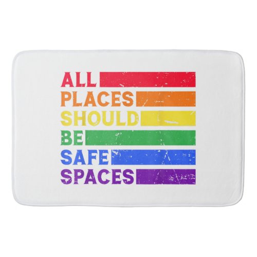 All Places Should Be Safe Spaces Gay Pride Ally LG Bath Mat