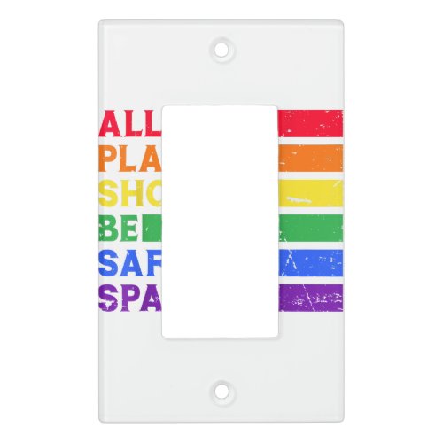 All Places Should Be Safe Spaces Gay Pride Ally LG Light Switch Cover