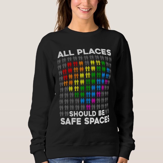 All Places Should Be Safe Spaces Gay Pride Ally Pr Sweatshirt (Front)