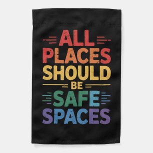 All Places Should Be Safe Spaces LGBTQ Gay Pride Garden Flag