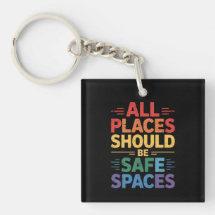 All Places Should Be Safe Spaces LGBTQ Gay Pride Keychain