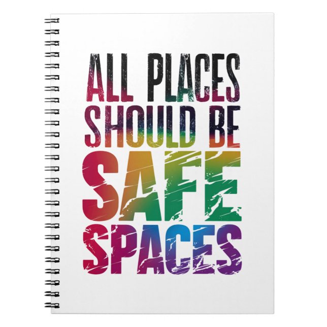 All Places Should Be Safe Spaces LGBTQ Pride Month Notebook (Front)