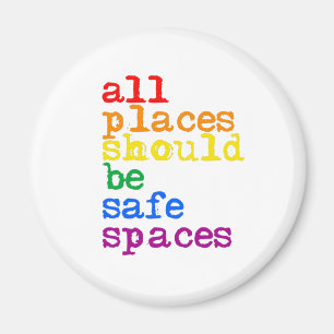 All places should be safe spaces magnet