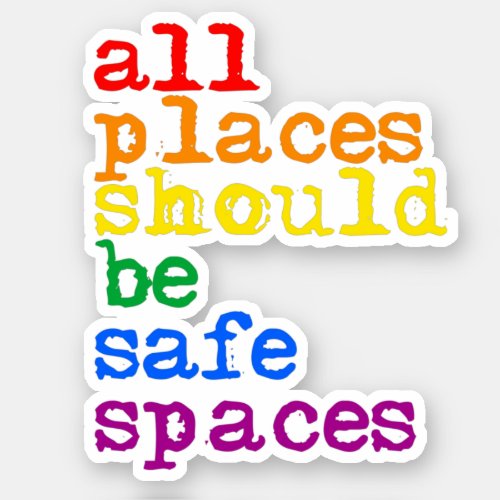 All places should be safe spaces sticker