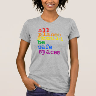 All places should be safe spaces T-Shirt