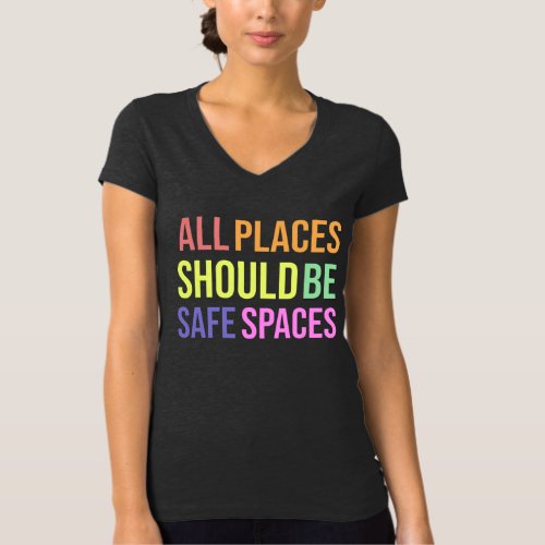 All Places Should Be Safe Spaces T_Shirt