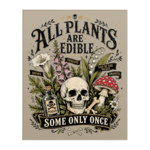 All Plants Are Edible, Some Only Once Acrylic Print