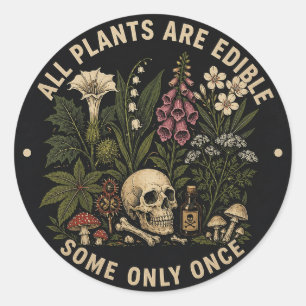 All plants are edible some only once dark humor classic round sticker