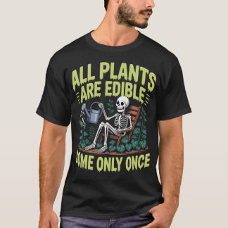 All Plants Are Edible Some Only T-Shirt