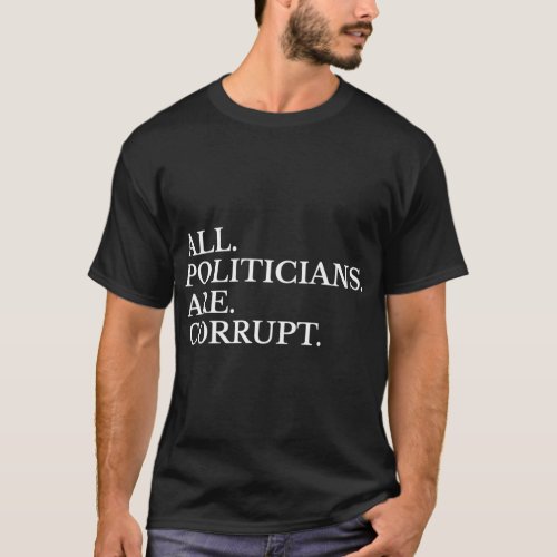 All Politicians Are Corrupt Vote 2020 Men  Women  T_Shirt