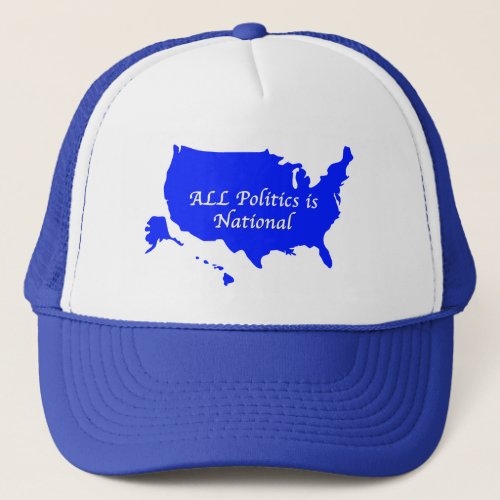 All Politics is National  Trucker Hat