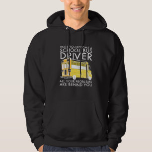 All Problems Are Behind You School Bus Driver Hoodie