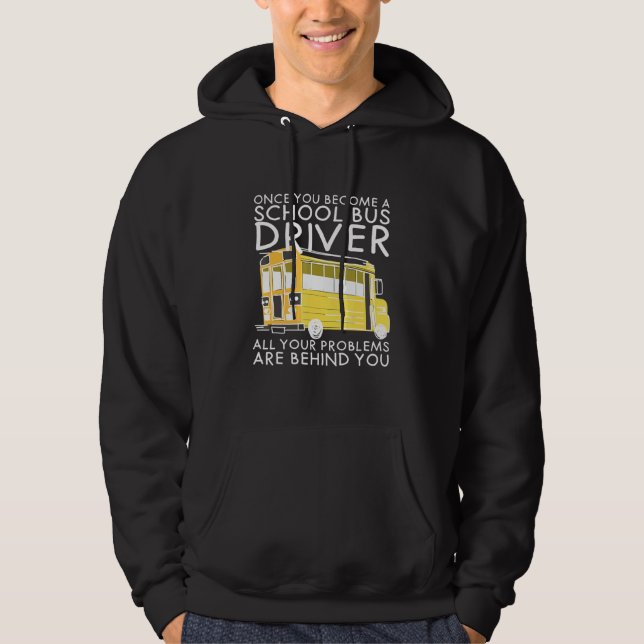 All Problems Are Behind You School Bus Driver Hoodie (Front)
