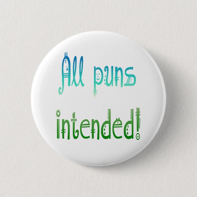 All puns Intended Fun Quote about Humor Pinback Button (Front)