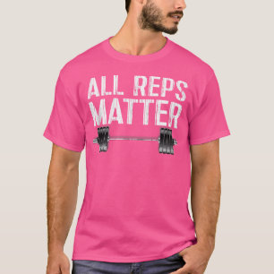 All Reps Matter Powerlifting Barbell Motivational T-Shirt