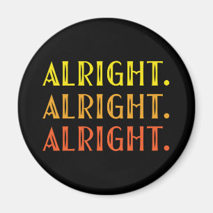ALL RIGHT ALL RIGHT ALRIGHT Pop Culture Humor Magnet