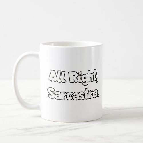 All right Sarcastro  Coffee Mug