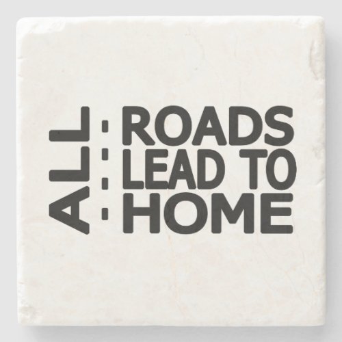   all roads lead to home stone coaster